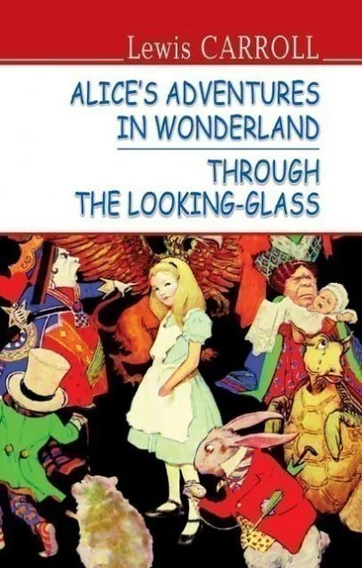 Alice’s Adventures in Wonderland. Through the Looking-Glass